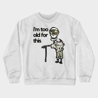 I'm Too Old For This Boo Sheet Crewneck Sweatshirt